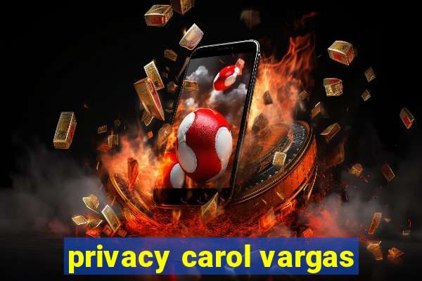 privacy carol vargas